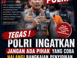 POLRI PERINGATKAN: Menghalangi Penyidikan Berpotensi Dipidana, Penegakan Hukum Harus Didukung Semua Pihak